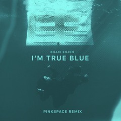 Billie Eilish - True Blue (Pinkspace Melodic House Remix)