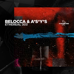 Belocca & A*S*Y*S - Ethereal 303