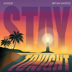 Aleque & Bryan Santos - Stay Tonight