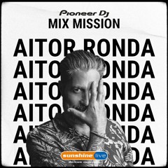 Aitor Ronda - Pioneer Dj Mix Mission X  Sunshine Live