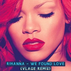 Rihanna - We Found Love (Vlage Remix)