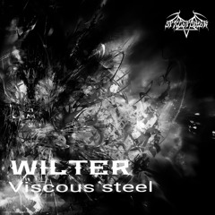 WILTER - Viscous Steel |(SXPS013)