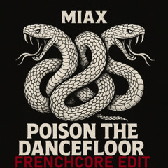 Poison the dancefloor - MIAX (Venom raves anthem/frenchcore edit)