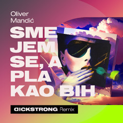 Smejem se, a plakao bih (Dickstrong Original Remix)