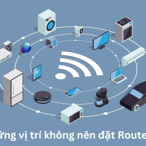 Stream 5 vị trí không nên đặt router wifi để đảm bảo an toàn và tăng ...