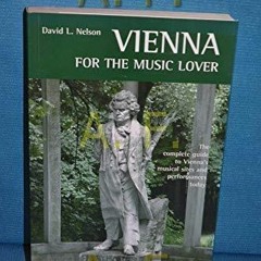 Kindle Vienna for the Music Lover: The Complete Guide to Vienna's Musical Sites and Performances
