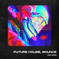 FUTURE HOUSE, BOUNCE and more