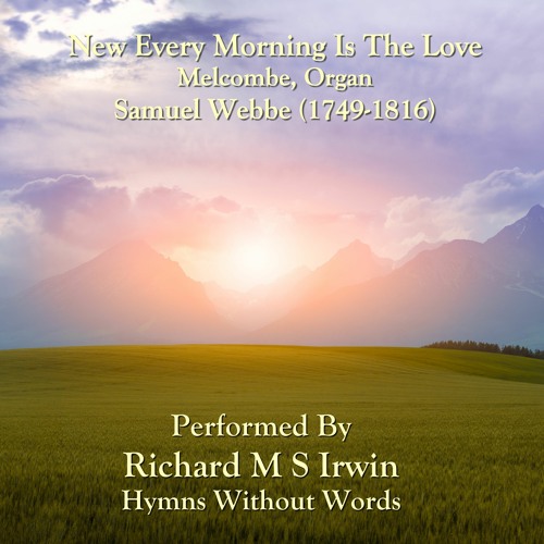 New Every Morning Is The Love (Melcombe, Organ, 6 Verses)
