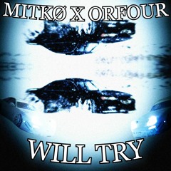 MITKØ X OR4 - Will Try