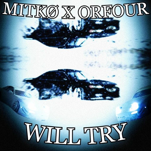 MITKØ X OR4 - Will Try