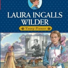 VIEW EPUB 📮 Laura Ingalls Wilder: Young Pioneer (Childhood of Famous Americans) by