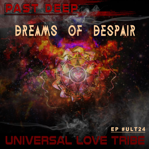 Past Deep - Dreams of Despair [Universal Love Tribe]