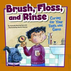 $PDF$/READ/DOWNLOAD Brush, Floss, and Rinse: Caring for Your Teeth and Gums (How