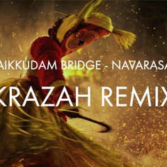 Thaikkudam Bridge - Navarasam (Krazah Remix)