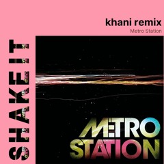 Metro Station - Shake It (Khani remix)