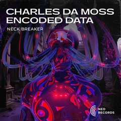 Encoded Data & Charles Da Moss - Neck Breaker [NRTS24]
