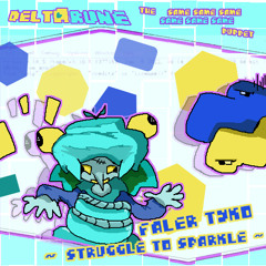Faler Tyko -~❝̅ Struggle to Sparkle❞̅~- ← 👈【Deltarune; The 6Same Puppet】