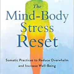 [Read] EPUB 📋 The Mind-Body Stress Reset: Somatic Practices to Reduce Overwhelm and