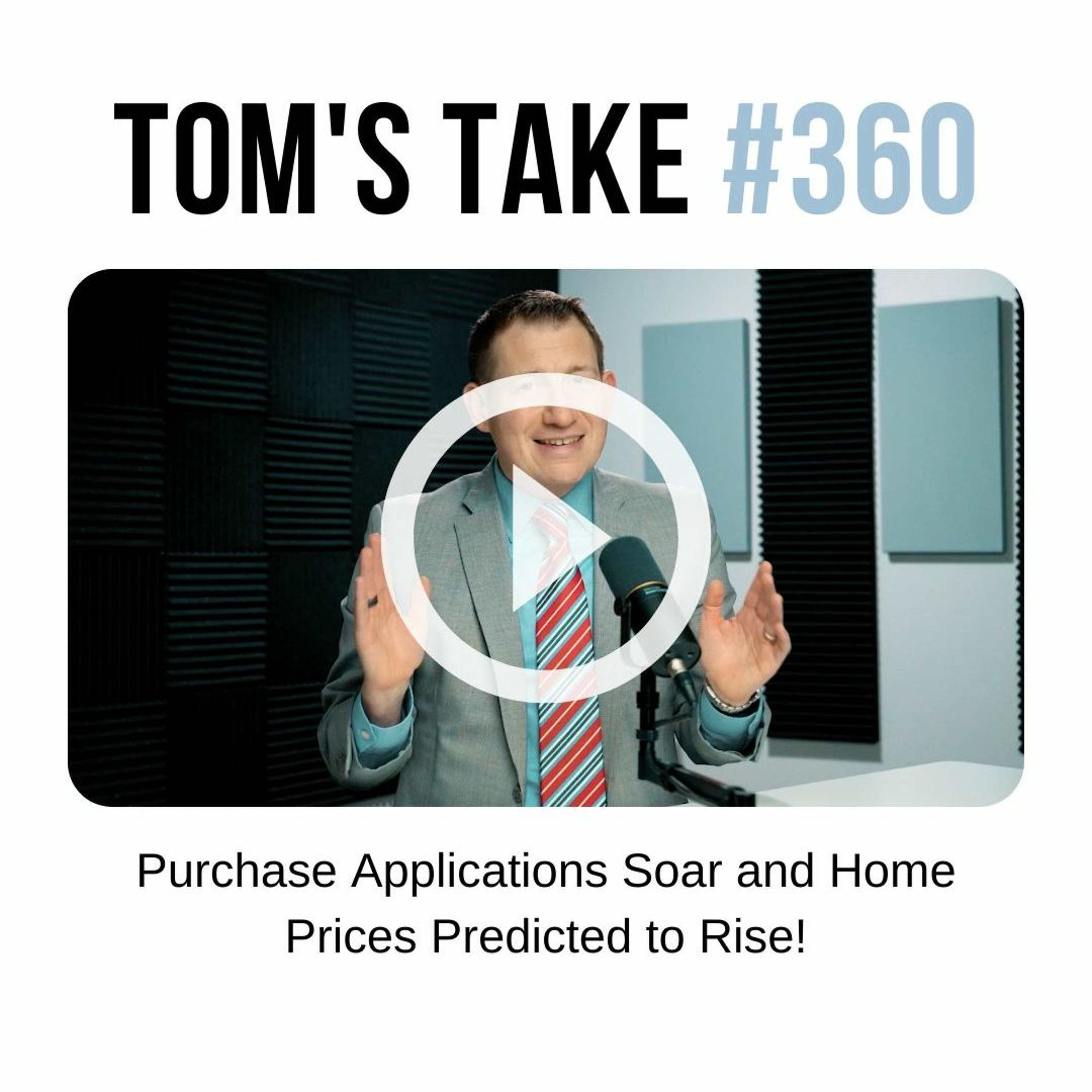 Purchase Applications Soar and Home Prices Predicted to Rise! - Tom's Take 360 episode artwork