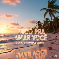 Marina Sena feat Tyla & Duda Beat - Tudo pra Amar Você (PUSH 2 STAR Mashup Braskill)