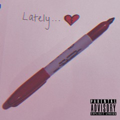 Lately.... (Prod.Tsurreal x Jkei)