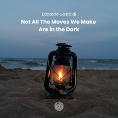 Not All the Moves We Make Are in the Dark