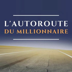 L'autoroute Du Millionnaire - Comment devenir riche