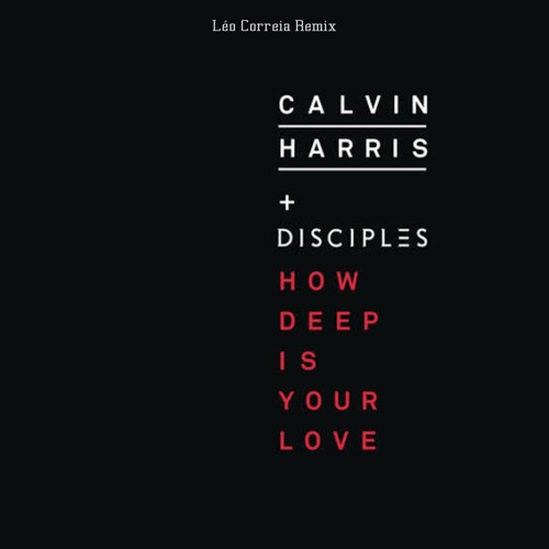 Free DL- Calvin Harris & Disciples - How Deep Is Your Love (Léo Correia Remix)
