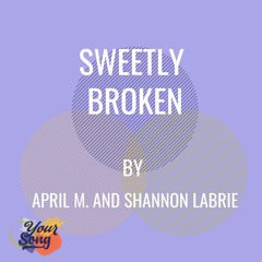 Sweetly Broken - April Morman and Shannon LaBrie