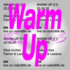 RADIO 80000 WARM UP - ELIAS INVITES: FARRON & LAZARUS