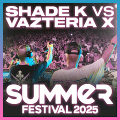SHADE K vs VAZTERIA X @ SUMMER FESTIVAL 2025