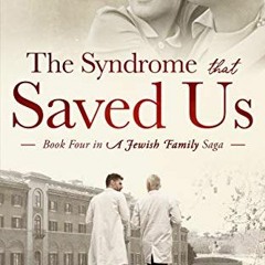 Access [PDF EBOOK EPUB KINDLE] The Syndrome That Saved Us: Book Four in a Jewish Family Saga by  Rob