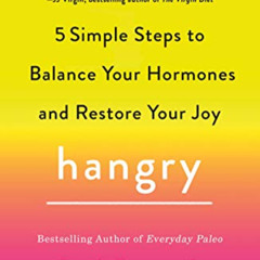 [DOWNLOAD] EPUB 📗 Hangry: 5 Simple Steps to Balance Your Hormones and Restore Your J