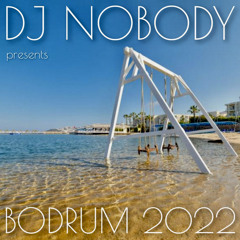 DJ NOBODY presents BODRUM 2022