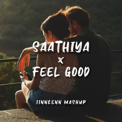 Saathiya x Feel Good (IINNCENN Mashup)
