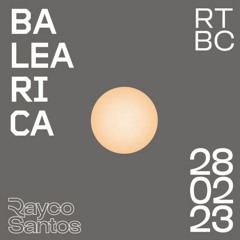 Rayco Santos @ RTBC meets BALEARICA RADIO (28.02.2023)