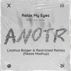 Relax My Eyes (Joshua Bolger & Restricted Remix)(Reeze Mashup)