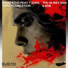 Basspaths@SubFm 09.05.24 feat T-SUNA(Third Foundation)