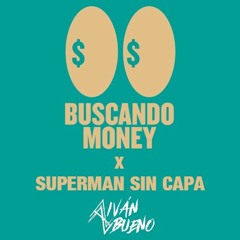 Buscando Money X Superman Sin Capa (Ivan Bueno Mashup)FILTRADA
