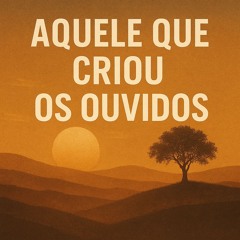 O Deus que Vê e Ouve (He Who Hears, He Who Sees)