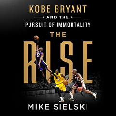 VIEW PDF 💕 The Rise: Kobe Bryant and the Pursuit of Immortality by  Mike Sielski,Lan