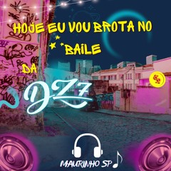 Hoje Eu Vou Brota No Baile Da DZ7