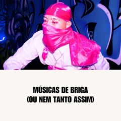 músicas de briga (ou nem tanto assim)