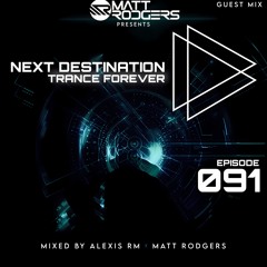 Matt Rodgers - Next Destination Episode 091 Guest Mix