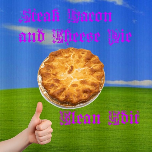 Steak Bacon & Cheese Pie (Clean Edit) (Prod. BeatsBySav)