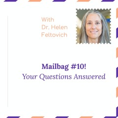 Mailbag #10: With Dr. Helen Feltovich