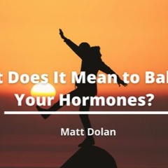 What Does It Mean to Balance Your Hormones? | Matt Dolan Northwestern