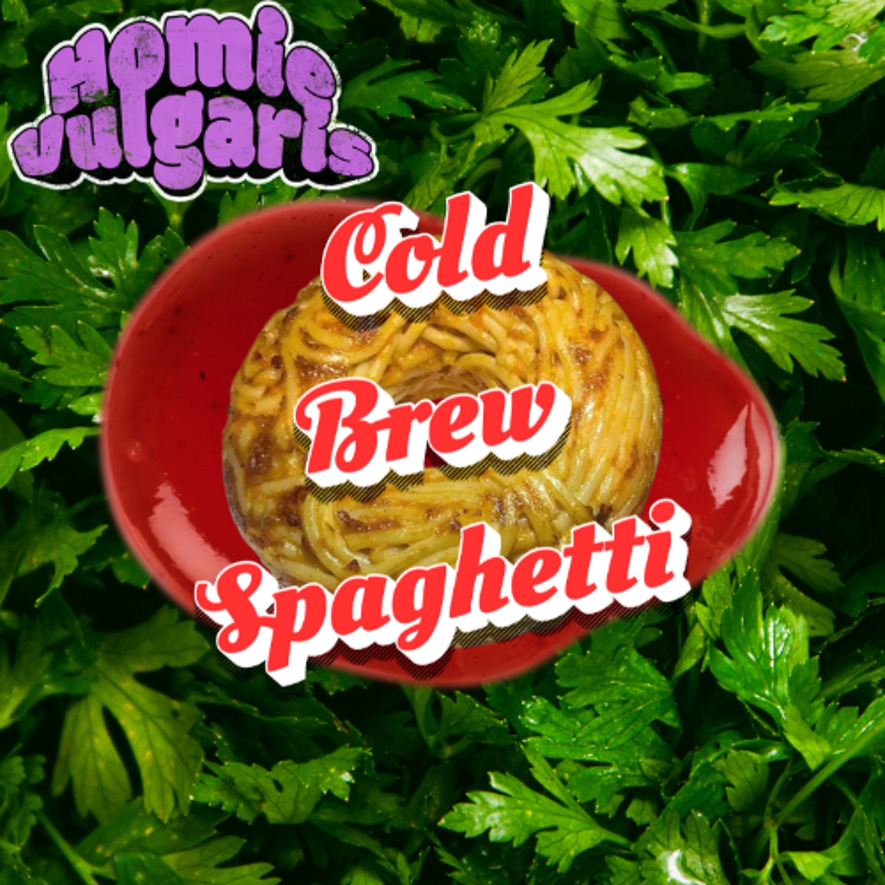 Homievulgaris 49: Cold Brew Spaghetti episode artwork