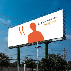 I Dont Need You 2 [ORANGE REMIX] W Eric/dante