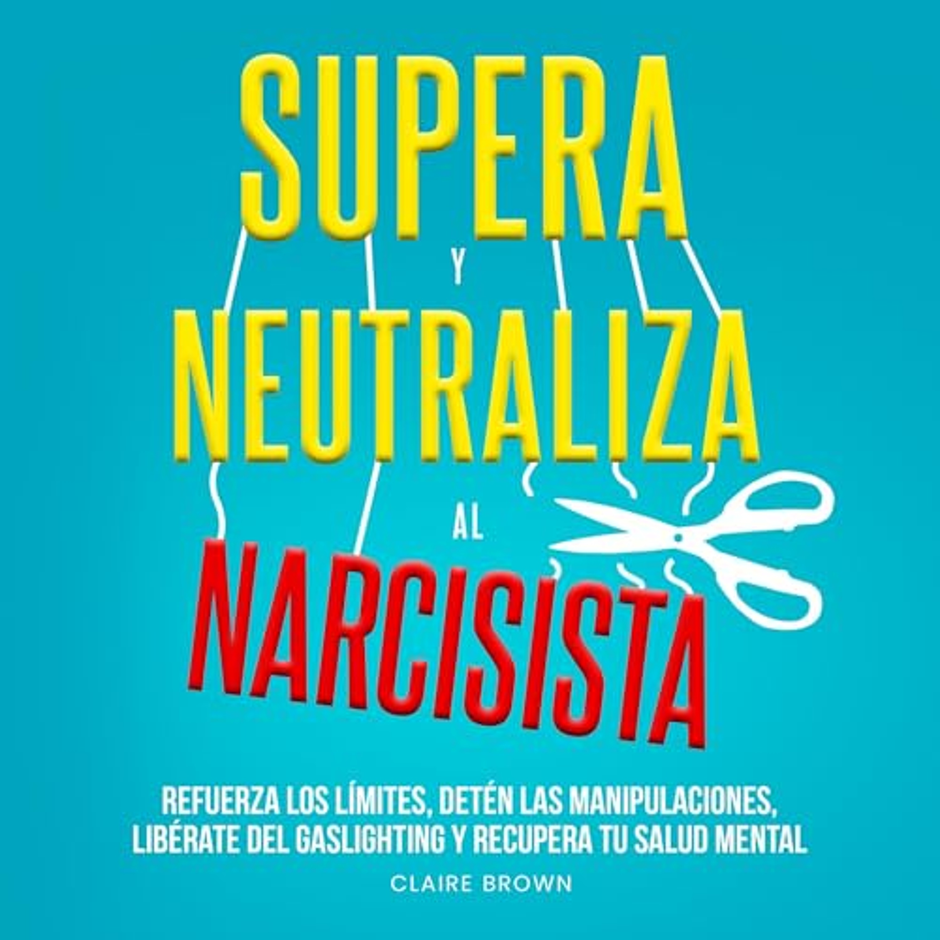 Supera y neutraliza al narcisista [Overcome and Neutralize the Narcissist] (Audiolibro) | Prueba Gratis